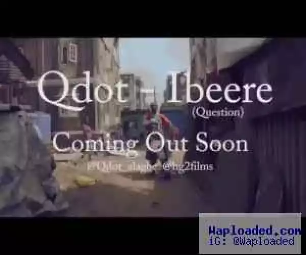 VIDEO TEASER: Qdot – Ibeere (Question)